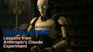 Can AI Run a Business? Lessons from Anthropic's Claude Experiment