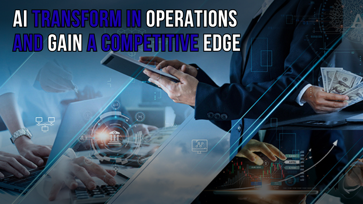 AI in Business Today: Transform Operations and Gain a Competitive Edge