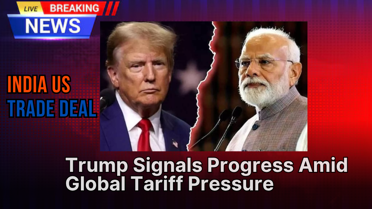 US-India Trade Deal: Trump Signals Progress Amid Global Tariff Pressure